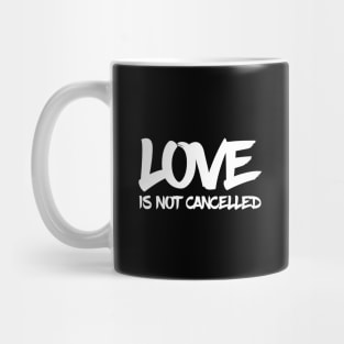 love is not cancelled quote Mug